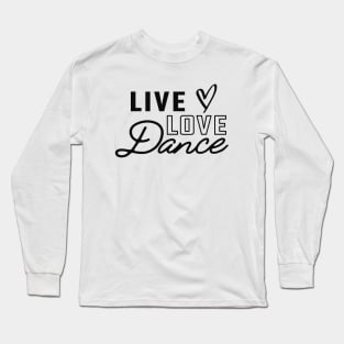 Dance - Live Love Dance Long Sleeve T-Shirt